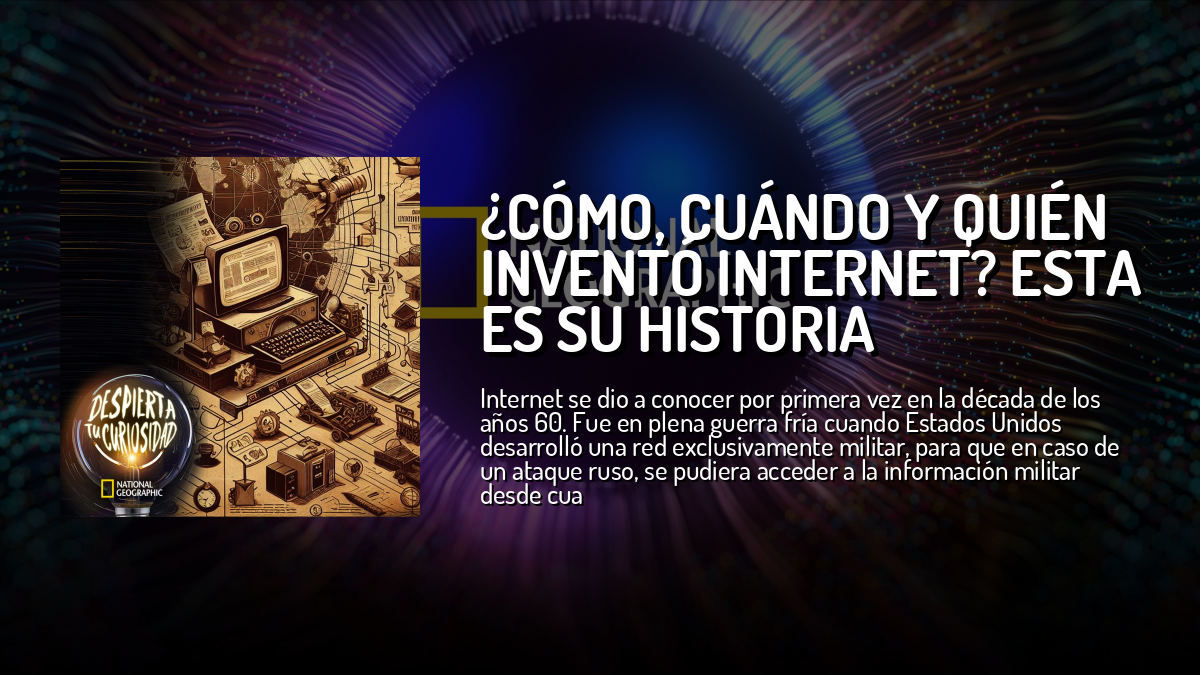 ¿Cómo, cuándo y quién inventó internet? Esta es su historia — DESPIERTA ...
