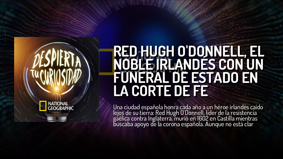Red Hugh O'Donnell, el noble irlandés con un funeral de Estado en la ...