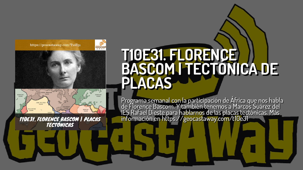 T10E31. Florence Bascom | Tectónica de placas — GeoCastAway — Cuonda