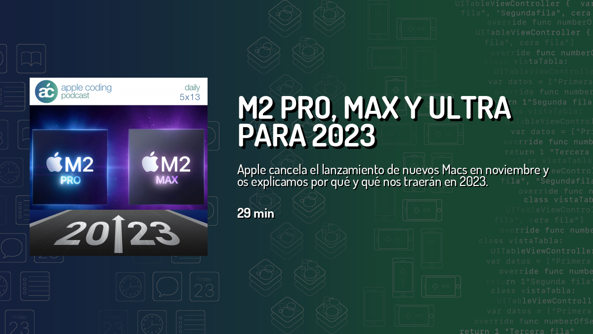 M2 Pro, Max y Ultra para 2023 — Apple Coding Daily — Cuonda