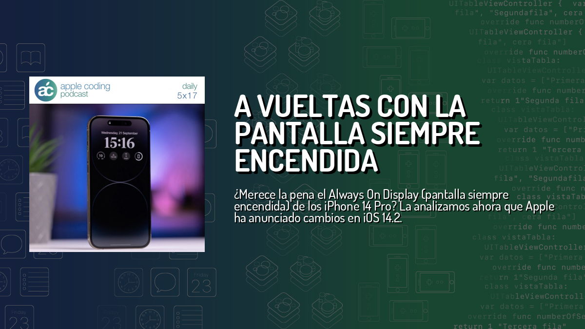 A vueltas con la pantalla siempre encendida — Apple Coding Daily — Cuonda