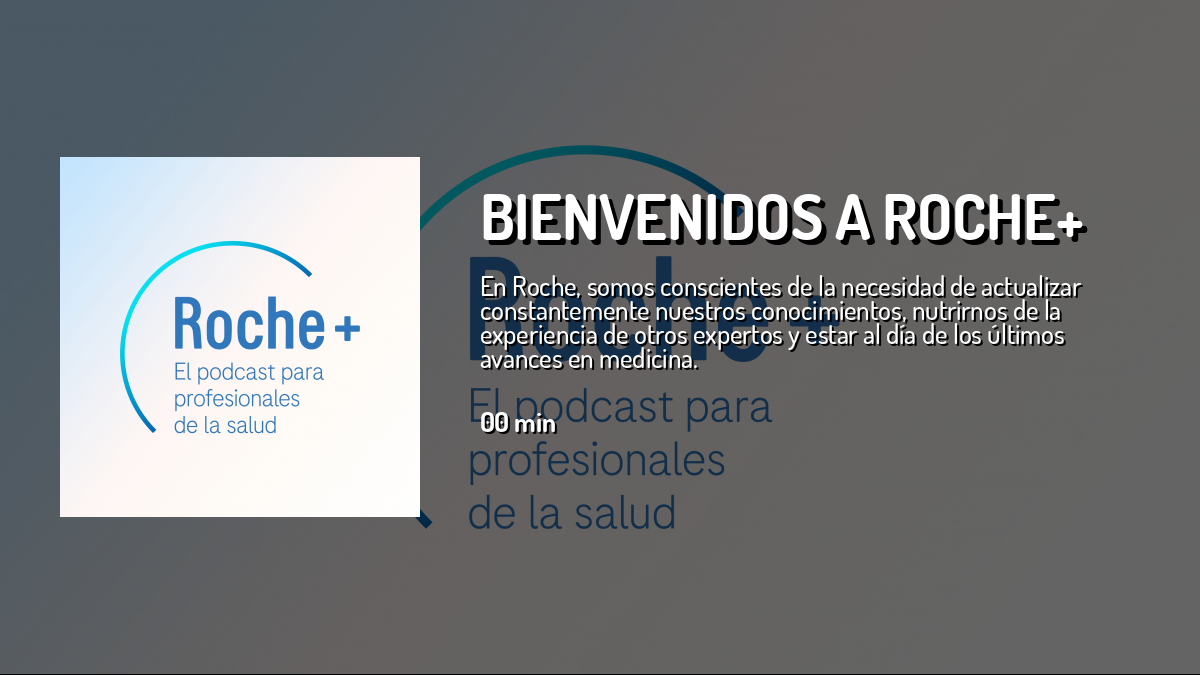 Bienvenidos a Roche+ — Roche+, el podcast para profesionales de la ...