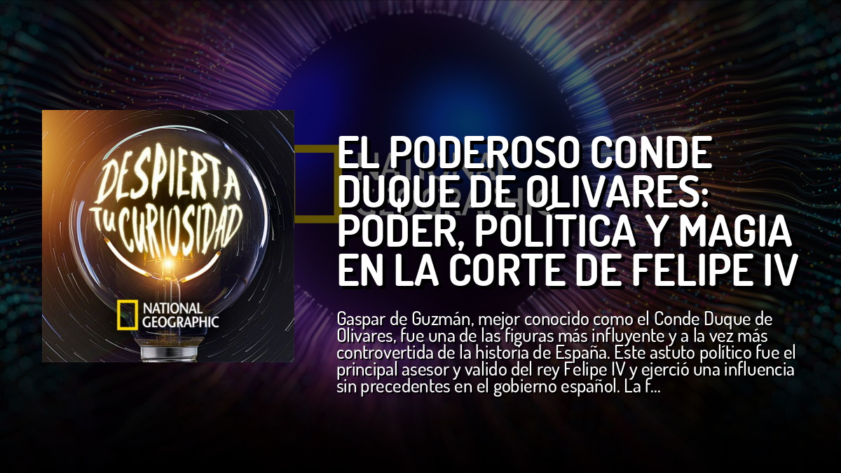 El poderoso Conde Duque de Olivares: poder, política y magia en la ...