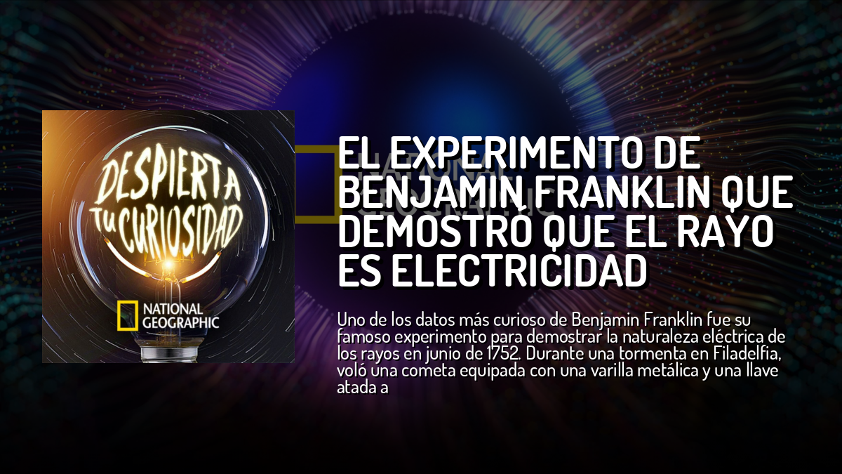 El experimento de Benjamin Franklin que demostró que el rayo es ...