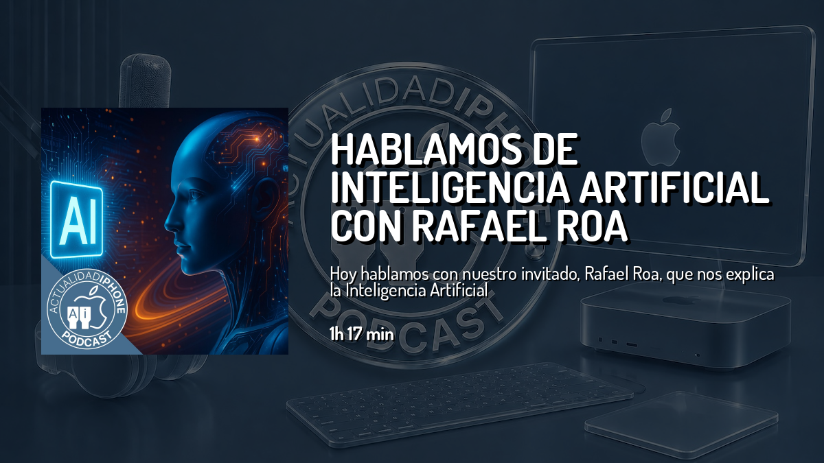 Hablamos de Inteligencia Artificial con Rafael Roa — Actualidad iPhone ...