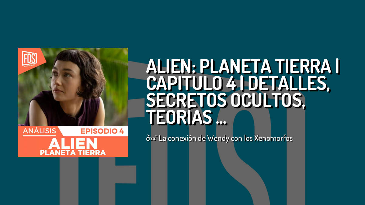 ALIEN: PLANETA TIERRA | Capitulo 4 | Detalles, secretos ocultos ...