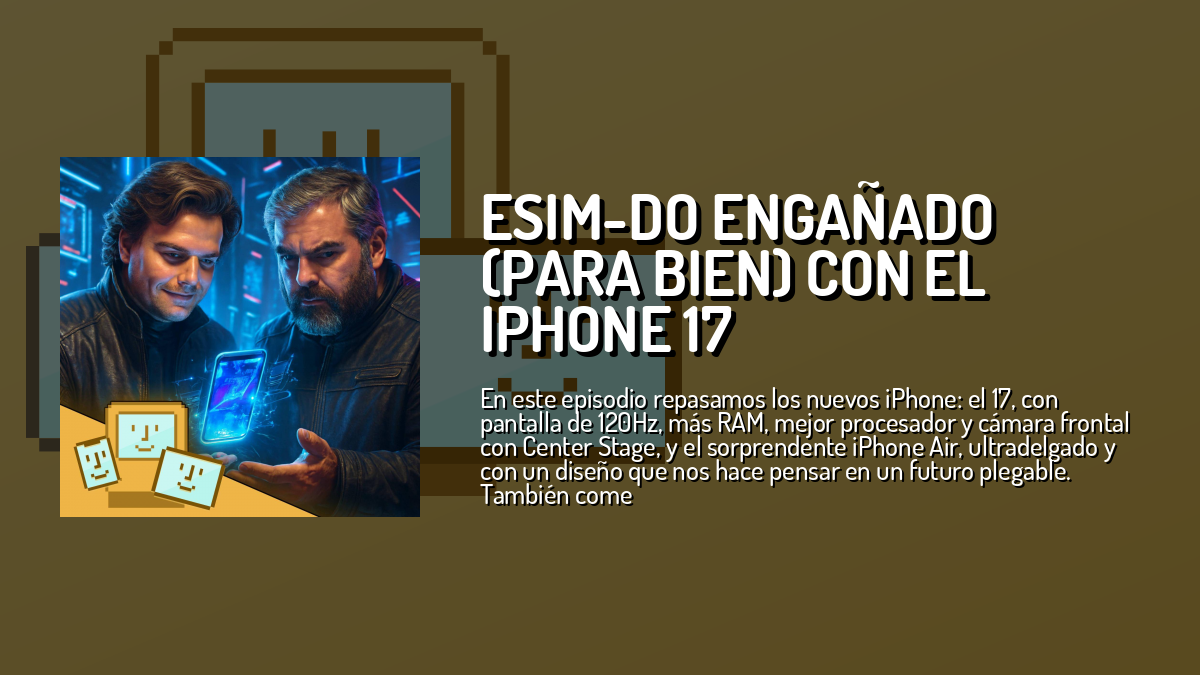 eSIM-do engañado (para bien) con el iPhone 17 — Cupertino — Cuonda